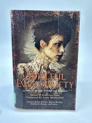 Seller image for Willful Impropriety 13 Tales of Society, Scandal, and Romance for sale by Dean Family Enterprise