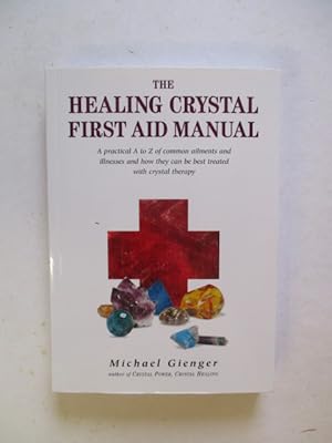 Image du vendeur pour Healing Crystal First Aid Manual: A Practical A to Z of Common Ailments and Illnesses and How They Can Be Best Treated with Crystal Therapy mis en vente par GREENSLEEVES BOOKS