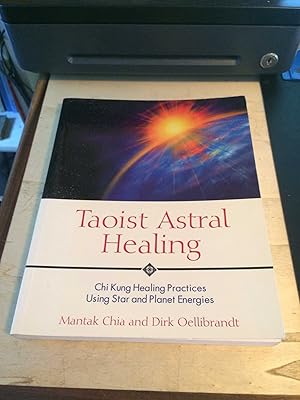 Imagen del vendedor de Taoist Astral Healing: Chi Kung Healing Practices Using Star and Planet Energies a la venta por Dreadnought Books