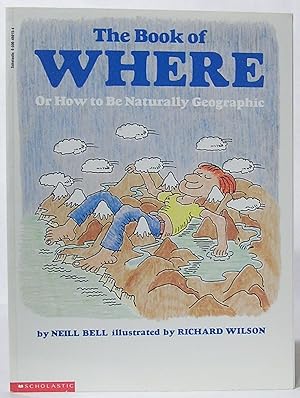 Seller image for The Book of Where, or, How to Be Naturally Geographic for sale by SmarterRat Books