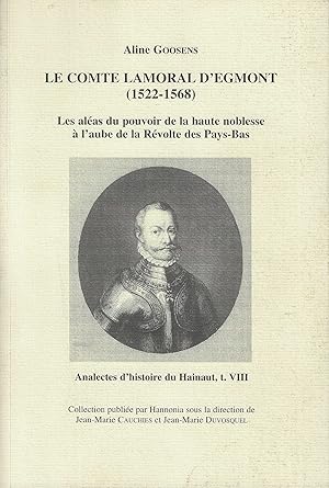 Imagen del vendedor de LE COMTE LAMORAL D'EGMONT (1522-1568)-Les alas du pouvoir de la haute noblesse  l'aube de la rvolte des Pays-Bas a la venta por Librairie l'Aspidistra