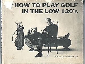 Seller image for How to Play Golf in the Low 120's for sale by ALEXANDER POPE