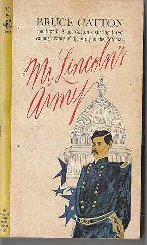 Mr. Lincoln's Army; the first in Bruce Catton's stirring three-volume history of the Army of the ...