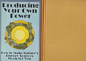 Producing Your Own Power How to Make Nature's Energy Sources Work for You (An Organic gardening a...