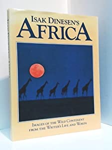 Imagen del vendedor de Isak Dinesen's Africa : Images of the Wild Continent from the Writer's Life and Words a la venta por ALEXANDER POPE