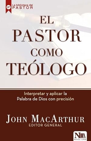 Imagen del vendedor de El Pastor Como Telogo: Interpretando Y Aplicando La Palabra de Dios de Una Manera Precisa a la venta por moluna