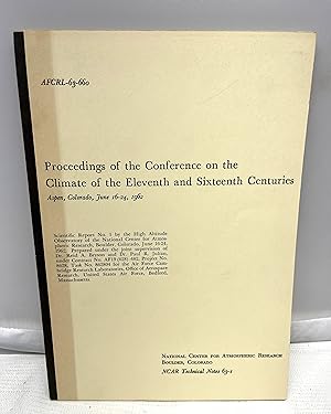 Seller image for Proceedings of the Conference on the Climate of the Eleventh and Sixteenth Centuries; Aspen, CO, June 16-24, 1962 (AFCRL-63-660) for sale by Prestonshire Books, IOBA