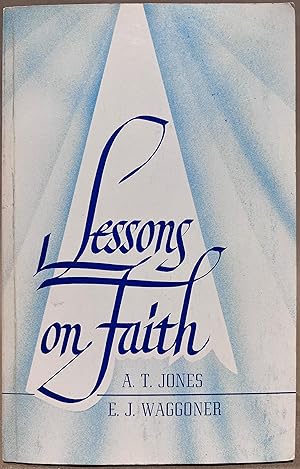 Seller image for Lessons on Faith Jones, Alonzo T. and Waggoner, Ellet J. for sale by Vintage Book Shoppe