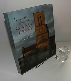 Lumières romanes : en Charentes - Romanesque Reflections in Charentes. Philippe Julien-Labruyère,...