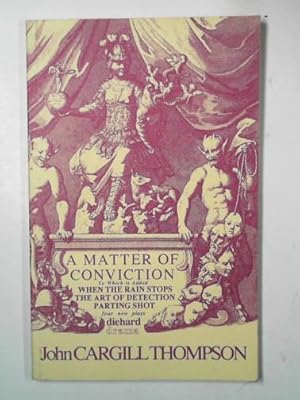 Imagen del vendedor de A matter of conviction, When the rain stops, The art of detection, Parting shot: four plays a la venta por Cotswold Internet Books