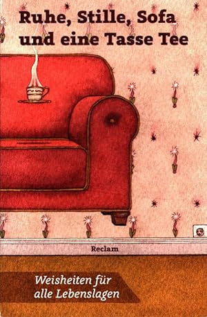 Bild des Verkufers fr Ruhe, Stille, Sofa und eine Tasse Tee : Weisheiten fr alle Lebenslagen. / Reclams Universal-Bibliothek ; Nr. 19290. zum Verkauf von Versandantiquariat Nussbaum