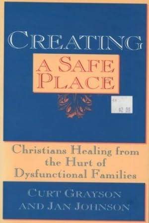 Image du vendeur pour Creating a Safe Place: Christian Healing from the Hurt of Dysfunctional Families mis en vente par Reliant Bookstore