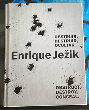 Imagen del vendedor de Enrique Jezik: Obstruct, Destroy, Conceal [Obstruir, Destruir, Ocultar.] a la venta por Big Reuse