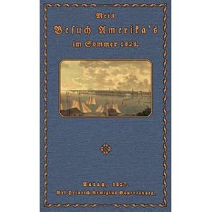 Bild des Verkufers fr Mein Besuch Amerika's im Sommer 1824 Ein Flug durch die Vereinstaaten Maryland, Pensylvanien, New-York zum Niagarafall und durch die Staaten Ohio, Indiana, Kentuky und Virginien zurck zum Verkauf von Versandantiquariat Nussbaum