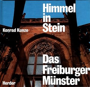 Himmel in Stein : Das Freiburger Münster. Vom Sinn mittelalterlicher Kirchenbauten.