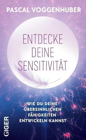 Imagen del vendedor de Entdecke deine Sensitivitt : Wie du deine bersinnlichen Fhigkeiten entwickeln kannst a la venta por AHA-BUCH GmbH