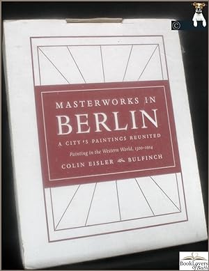 Masterworks in Berlin: A City's Paintings Reunited: Painting in the Western World, 1300-1914