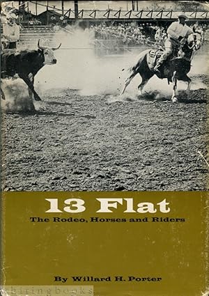 Bild des Verkufers fr 13 Flat: Tales of Thirty Famous Rodeo Ropers and Their Great Horses (Contains an Autograph by Ben Johnson) zum Verkauf von Whiting Books