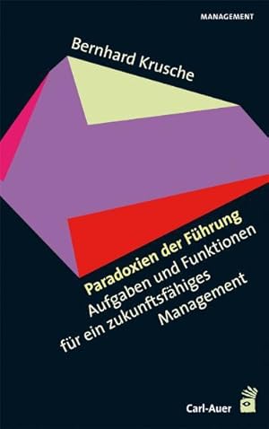 Paradoxien der Führung: Aufgaben und Funktionen für ein zukunftsfähiges Management Aufgaben und F...