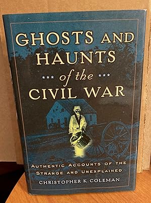 Imagen del vendedor de Ghosts and Haunts of the Civil War: Authentic Accounts of the Strange and Unexplained. a la venta por Dark Parks Books & Collectibles