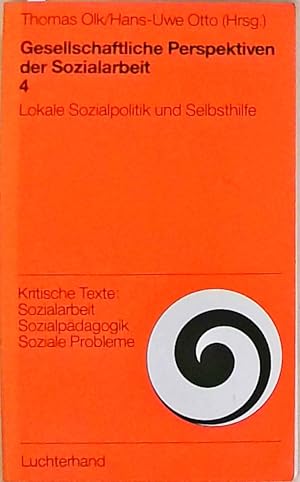 Gesellschaftliche Perspektiven der Sozialarbeit. Lokale Sozialpolitik und Selbsthilfe Thomas Olk ...