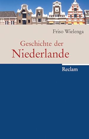 Geschichte der Niederlande von Friso Wielenga. [Annegret Klinzmann hat den Text ins Dt. übertr.]