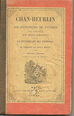 Chan-Heurlin; ou les fiançailles de Fanchon. Poème patois messin en sept chants. Suivi de Lo Bêto...