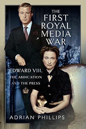 Seller image for The First Royal Media War: Edward VIII, The Abdication and the Press for sale by ZBK Books