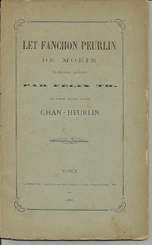 Let Fanchon Peurlin de Moein. Traduction modifiée par Félix Th. du poème en patois messin Chan-He...