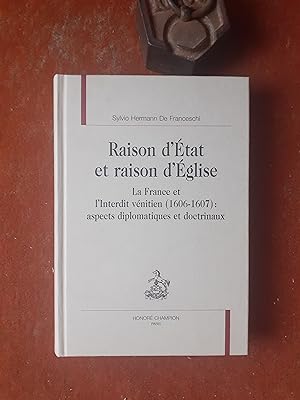Raison d'Etat et raison d'Eglise - La France et l'Interdit vénitien (1606-1607) : aspects diploma...