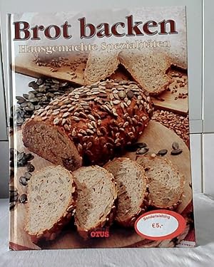 Brot backen : hausgemachte Spezialitäten