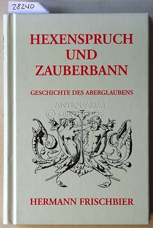 Seller image for Hexenspruch und Zauberbann. Geschichte des Aberglaubens. for sale by Antiquariat hinter der Stadtmauer