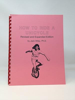 Immagine del venditore per HOW TO RIDE A UNICYCLE [REVISED AND EXPANDED EDITION] venduto da Blackwood Bookhouse; Joe Pettit Jr., Bookseller