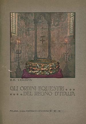 Seller image for Gli ordini equestri del Regno d'Italia Brevi cenni storici. Statuti, regolamenti, insegne, prerogative dei decorati, ecc. for sale by Di Mano in Mano Soc. Coop