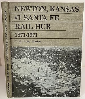 Newton, Kansas #1 Santa Fe Rail Hub 1871-1971. Second Edition (Numbered)