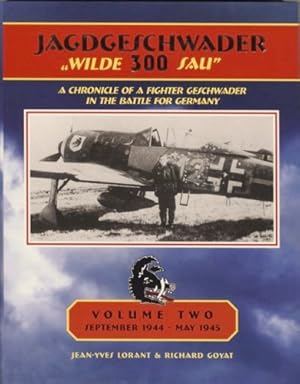 Seller image for Jagdgeschwader Wilde 300 Sau: A Chronicle of a Fighter Geschwader in the Battle for Germany, Volume Two : September 1944-May 1945 for sale by Martin Bott Bookdealers Ltd