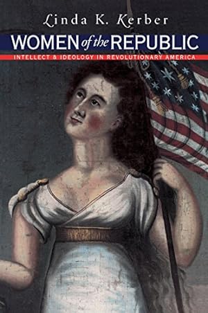 Seller image for Women of the Republic: Intellect and Ideology in Revolutionary America (Published by the Omohundro Institute of Early American History and Culture and the University of North Carolina Press) for sale by -OnTimeBooks-