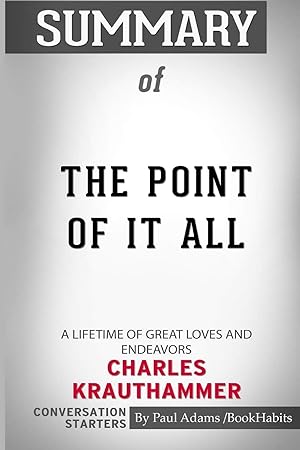 Seller image for Summary of The Point of It All: A Lifetime of Great Loves and Endeavors by Charles Krauthammer: Conversation Starters for sale by -OnTimeBooks-