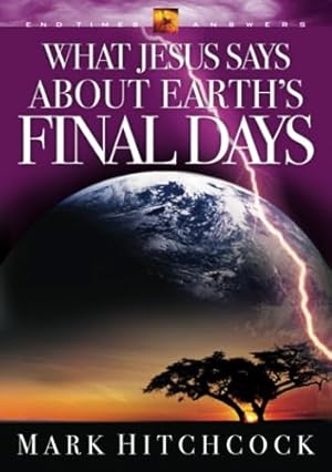 Imagen del vendedor de What Jesus Says about Earth's Final Days (End Times Answers) a la venta por Reliant Bookstore