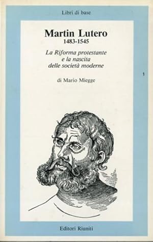 Martin Lutero 1483-1545. La riforma protestante e la nascita delle società moderne.