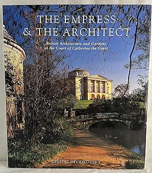 Seller image for The Empress and the Architect: British Architecture and Gardens at the Court of Catherine the Great for sale by Books Galore Missouri