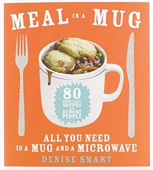 Immagine del venditore per Meal in a Mug: 80 Fast, Easy Recipes for Hungry People  All You Need Is a Mug and a Microwave venduto da -OnTimeBooks-