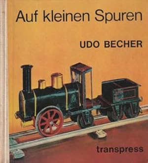 Seller image for Auf kleinen Spuren. Die Anfnge der Modelleisenbahn. for sale by Versandantiquariat Dr. Uwe Hanisch