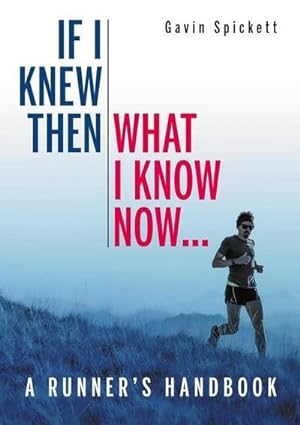 Image du vendeur pour If I Knew Then What I Know Now. : A Runners Handbook mis en vente par Smartbuy