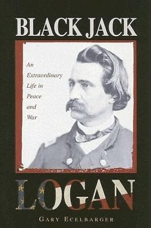 Seller image for Black Jack Logan: An Extraordinary Life In Peace And War for sale by -OnTimeBooks-