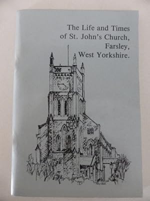 Bild des Verkufers fr The Life and Times of St. John's Church, Farsley, West Yorkshire zum Verkauf von Idle Booksellers PBFA