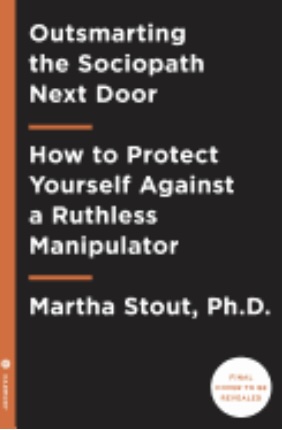 Outsmarting the Sociopath Next Door: How to Protect Yourself Against a Ruthless Manipulator