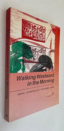 Walking Westward in the Morning: Seven Contemporary Indonesian Poets