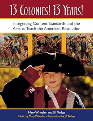 Seller image for 13 Colonies! 13 Years!: Integrating Content Standards and the Arts to Teach the American Revolution for sale by -OnTimeBooks-