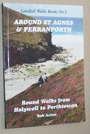 Around St Agnes & Perranporth. Round walks from Holywell to Porthtowan (Landfall Walks Books No.2)